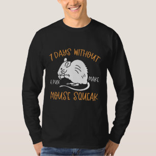 7 Days Without A Pun Make Mouse Squeak T-Shirt