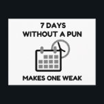 7 Days Without A Pun Postcard<br><div class="desc">Meme,  vintage,  couples,  animals,  sports,  cool,  ugly Christmas,  geek,  nerd,  funny gym,  science,  birthday,  funny,  motivation, </div>