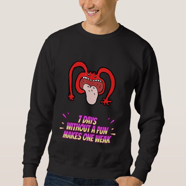 7 Days Without A Pun Sarcastic Sayings On Sweatshirt (Front)