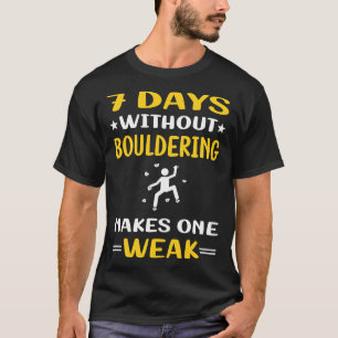 7 Days Without Bouldering Rock Climbing T-Shirt