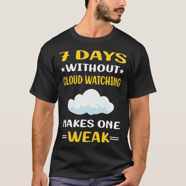 7 Days Without Cloud Watching T-Shirt (Front)