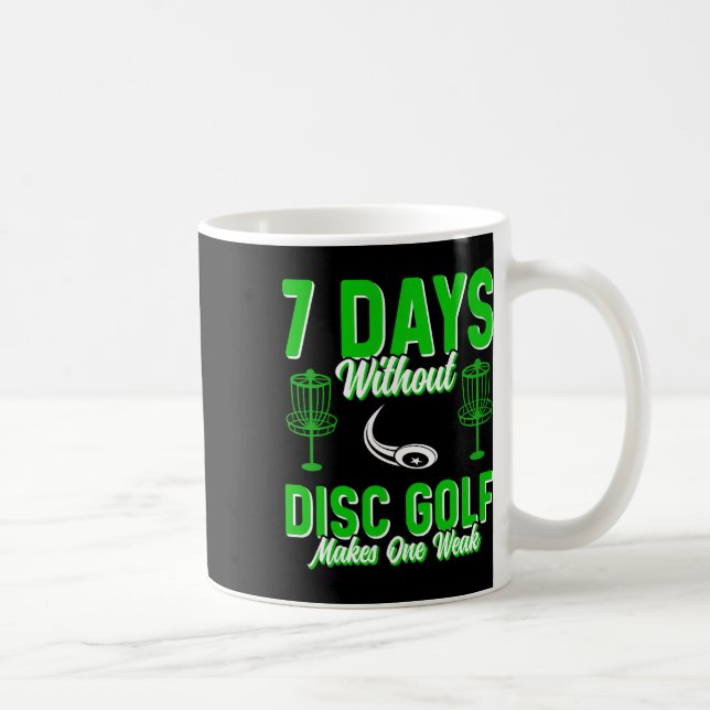 7 Days Without Disc Golf Makes One Weak  Coffee Mug (Right)