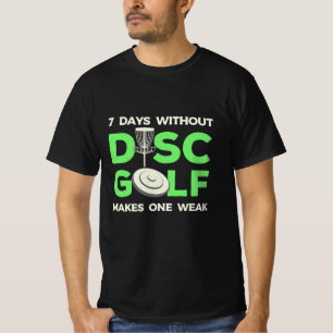 7 Days Without Disc Golf T-Shirt