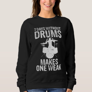 7 Days Without Drums Make One Weak Drummer Sweatshirt