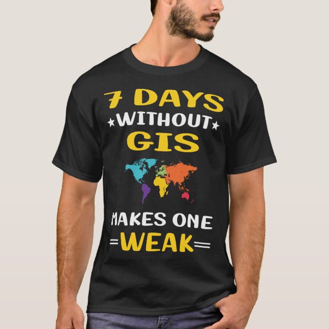 7 Days Without GIS T-Shirt (Front)