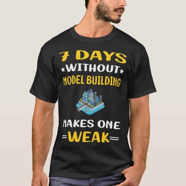 7 Days Without Model Building T-Shirt (Front)