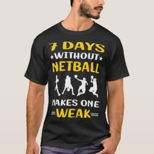 7 Days Without Netball T-Shirt