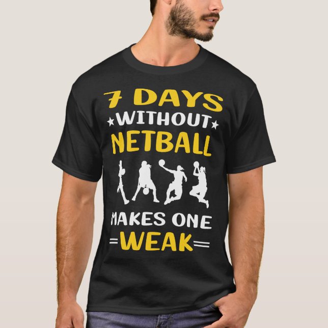 7 Days Without Netball T-Shirt (Front)