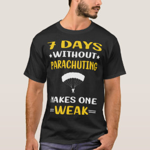 7 Days Without Parachuting Parachute Parachutist T-Shirt