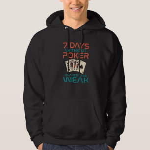 7 Days without Poker makes one Weak Game Playing C Hoodie