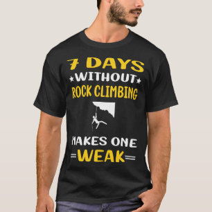 7 Days Without Rock Climbing Climb Climber T-Shirt