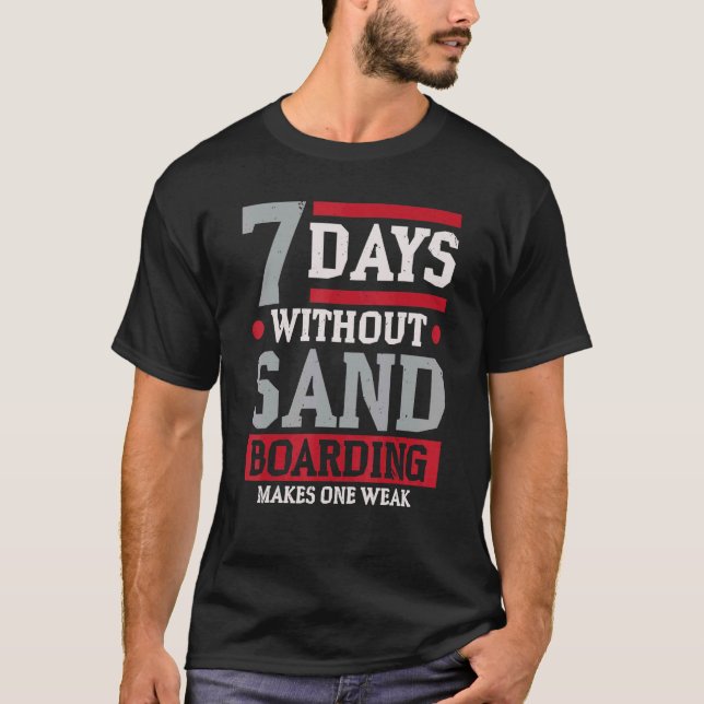 7 Days Without Sandboarding Makes One Weak Sandboa T-Shirt (Front)