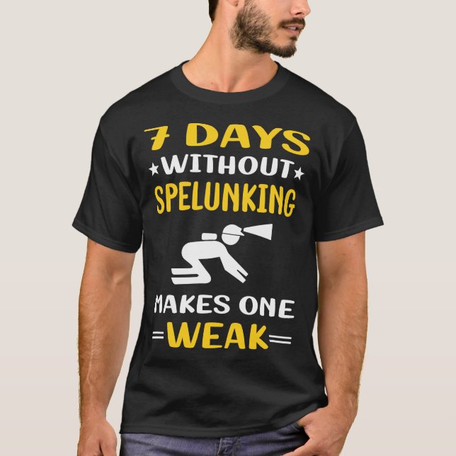 7 Days Without Spelunking Spelunker Speleology T-Shirt (Front)