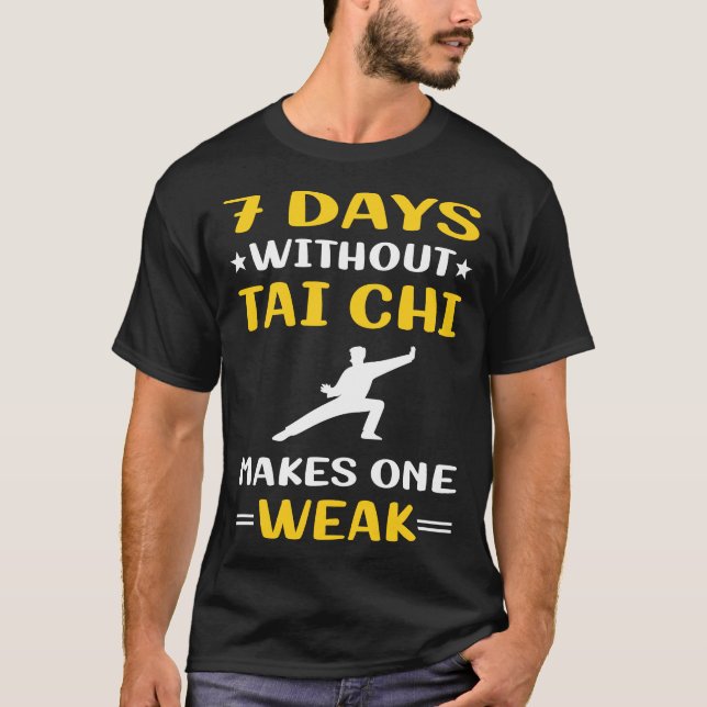 7 Days Without Tai Chi T-Shirt (Front)