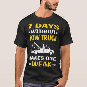 7 Days Without Tow Truck Trucks T-Shirt