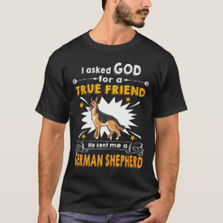 7 I Ask God For A True Friend He Sent Me A German T-Shirt