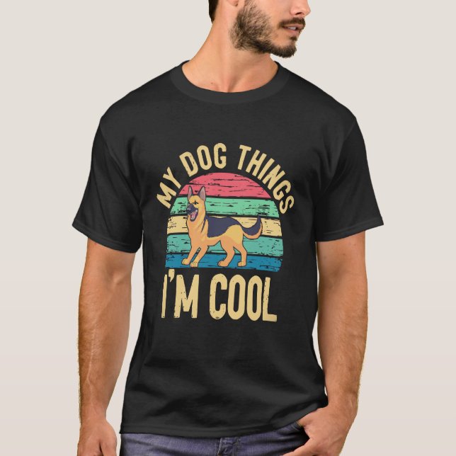 7 My Dog Things I'm Cool German Shepherd T-Shirt (Front)
