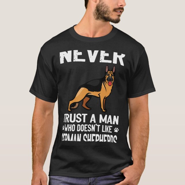 7 Never Trust A Man Who Doesn't Like German Shephe T-Shirt (Front)