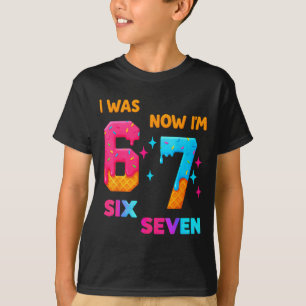 7 Year Old Birthday I Was 6 Now I'm 7 67 Funny For T-Shirt