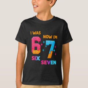 7 Year Old Birthday I Was 6 Now I'm 7 67 Funny For T-Shirt