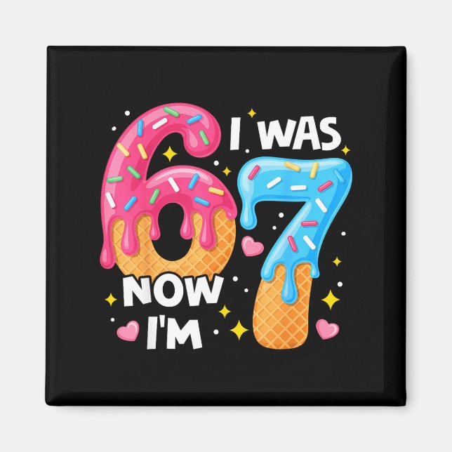 7 Year Old Birthday I Was 6 Now I'm 7 67 Funny Kid Magnet (Front)