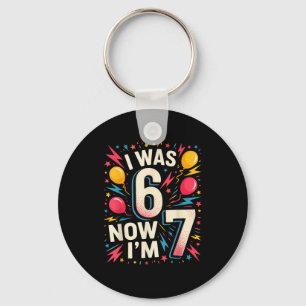 7 Year Old Birthday I Was 6 Now Im 7 67 Funny Kids Key Ring