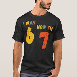 7 Year Old Birthday Shirt I Was 6 Now I'M 7 67 Fun