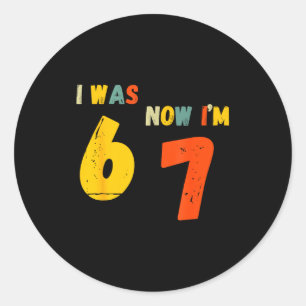 7 Year Old Birthday Shirt I Was 6 Now I'm 7 67 Fun Classic Round Sticker