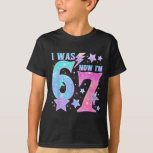 7 Year Old Birthday Shirt Was 6 Now I'm 7 67 Funny
