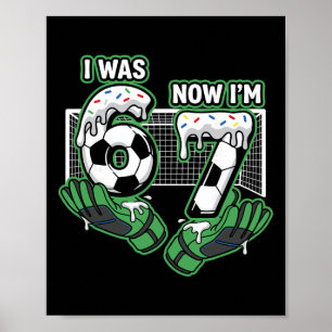 7 Year Old Birthday Soccer I Was 6 Now I'm 7  Poster