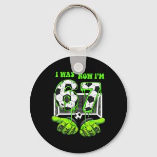 7 Year Old Birthday Was 6 Now I'm 7 67 Meme Soccer Key Ring