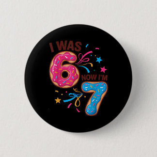 7 Year Old Birthday Was 6 Now I'm 7 67 Men Women K 6 Cm Round Badge
