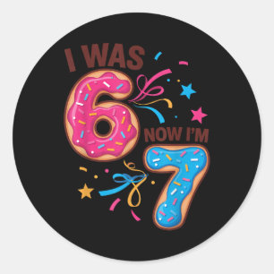 7 Year Old Birthday Was 6 Now I'm 7 67 Men Women K Classic Round Sticker