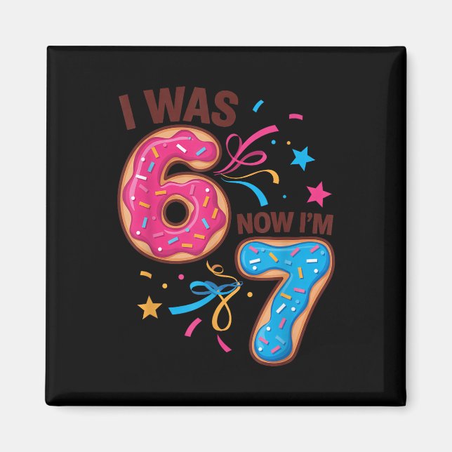 7 Year Old Birthday Was 6 Now I'm 7 67 Men Women K Magnet (Front)