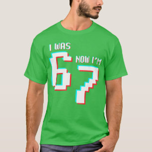 7 Year Old Birthday was 6 Now Im 7 Gamer 67 Funny T-Shirt
