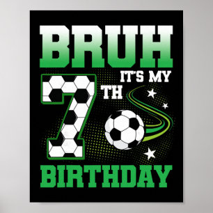 7 Year Old Bruh It's My 7th Birthday Boy Soccer Pa Poster
