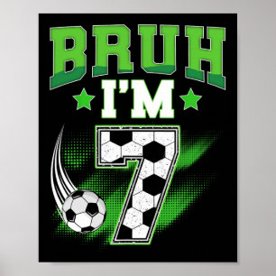 7th Birthday Boy Soccer Bruh I'm 7 Year Old Sport Poster