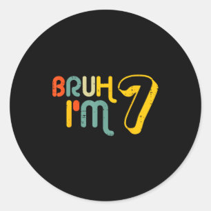 7th Birthday Bruh Im 7 Year Old Bday Meme Boys Gir Classic Round Sticker