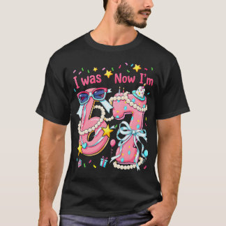7Th Birthday Girl I Was 6 Now I'M 7 Year Old T-Shirt