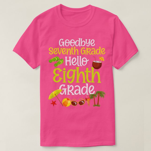 7th Grade Graduation Goodbye 7th Grade Hello 8th G T-Shirt (Design Front)