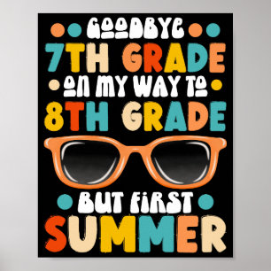 7th Grade Graduation To 8th Grade But First Summer Poster