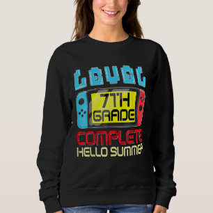 7th Grade Level Complete Last Day Of School Gradua Sweatshirt