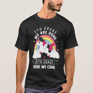 7th Grade We Are Done 8th Grade Here We Come Unico T-Shirt
