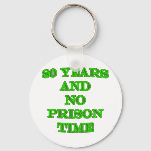 80 and no prison time key ring
