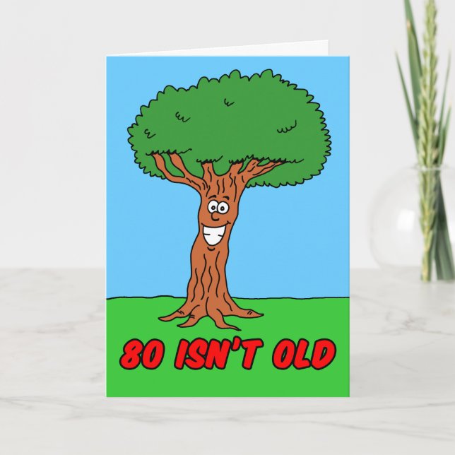 80 Isn't Old If You're A Tree Greeting Card (Front)