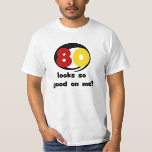 80 Looks So Good On Me T-shirts and Gifts