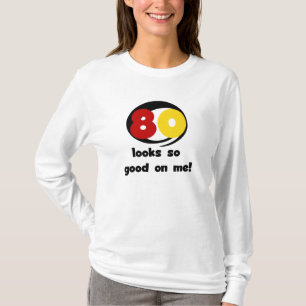 80 Looks So Good On Me T-shirts and Gifts