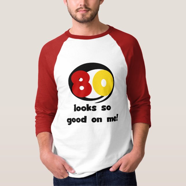 80 Looks So Good On Me T-shirts and Gifts (Front)