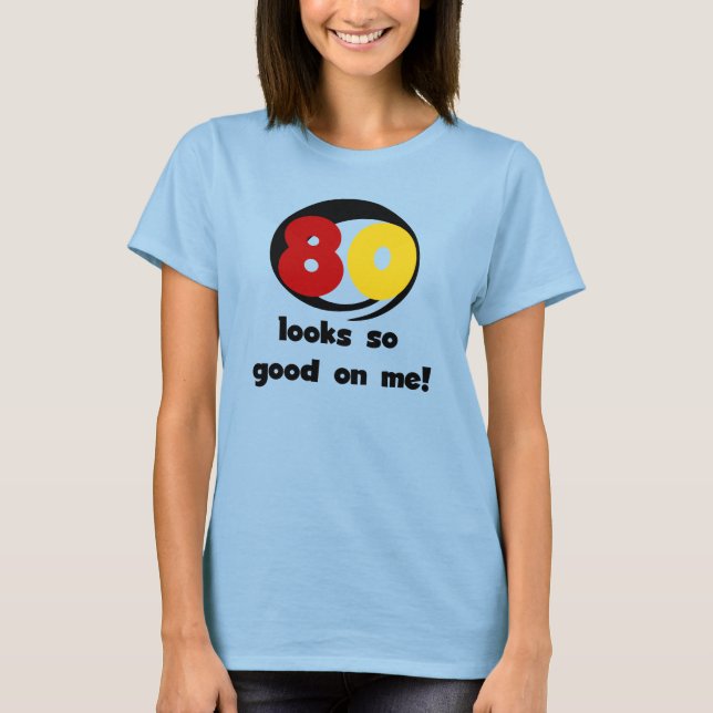 80 Looks So Good On Me T-shirts and Gifts (Front)