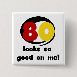 80 Looks So Good On Me T-shirts and Gifts 15 Cm Square Badge